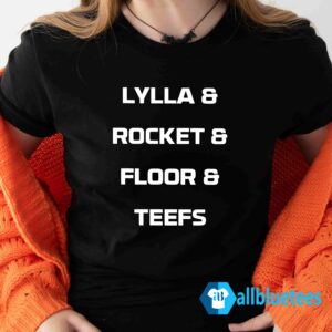 Lylla and rocket and floor and teefs shirt