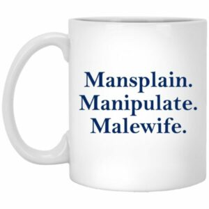 Mansplain Manipulate Malewife Mug