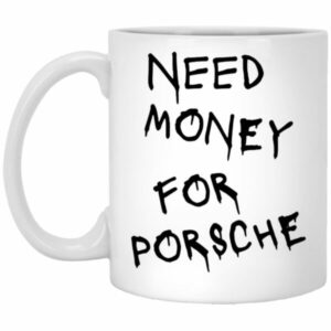 Need Money For Porsche Mug