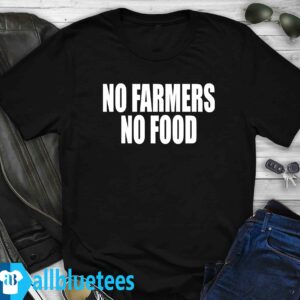 No farmers no food shirt