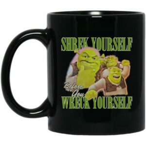 Shrek Yourself Before You Wreck Yourself Mug