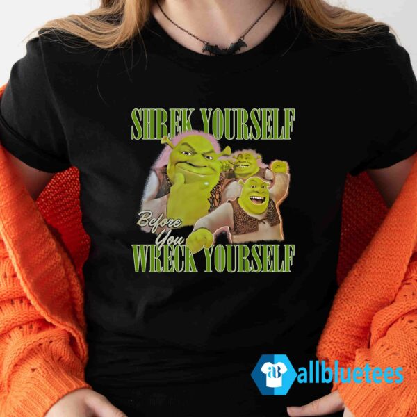 Shrek Yourself Before You Wreck Yourself Shirt