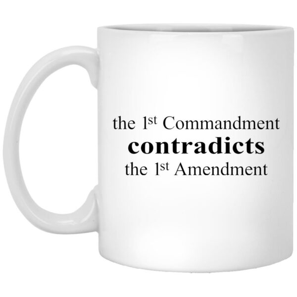 The 1st Commandment Contradict The 1st Amendment Mugs