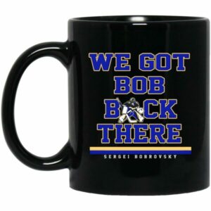 We Got Bob Back There Sergei Bobrovsky Mug
