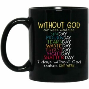 Without God Our Week Would Be Sinday Mournday Tearsday Mug