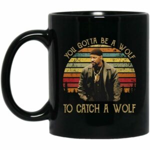 You Gotta Be A Wolf to Catch A Wolf Mug