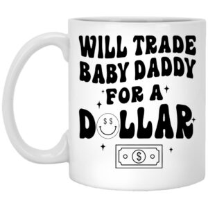 Will Trade Baby Daddy For A Dollar Mug