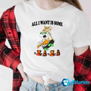All I Want Is Some Pizza Pizza Shirt