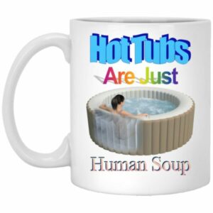 Hot Tubs Are Just Human Soup Mug
