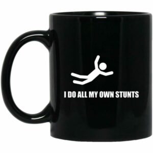 I Do All My Own Stunts Mug