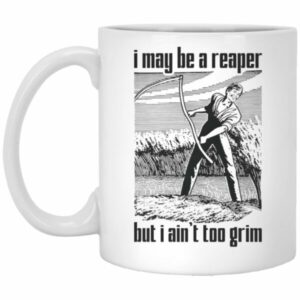 I May Be A Reaper But I Ain't Too Grim Mug