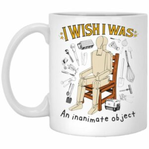I Wish I Was An Inanimate Object Mug
