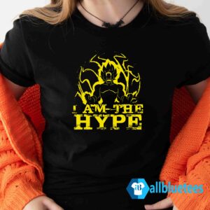 I Am The Hype Shirt