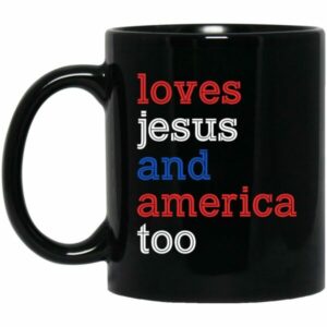 Loves Jesus And America Too - 4th Of July Mug