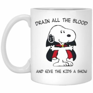 Snoopy Drain All The Blood And Give The Kids A Show Mug