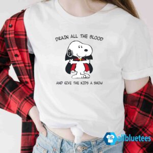 Snoopy Drain All The Blood And Give The Kids A Show Shirt