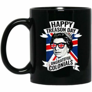 Happy Treason Day Ungrateful Colonials Mug
