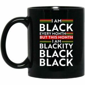 I Am Black Every Month But This Month I Am Blackity Mug