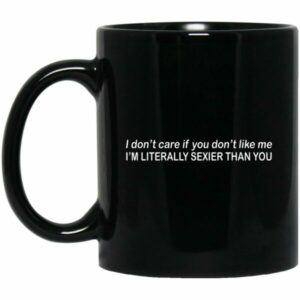 I Don't Care If You Don't Like Me Mug