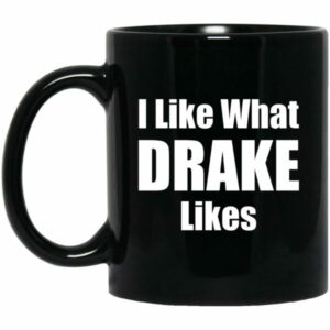 I Like What Drake Likes Mug