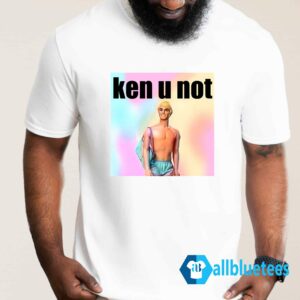 Ken U Not Shirt
