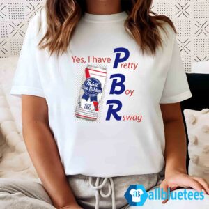 Yes I Have PBR Pretty Boy Rswag Shirt