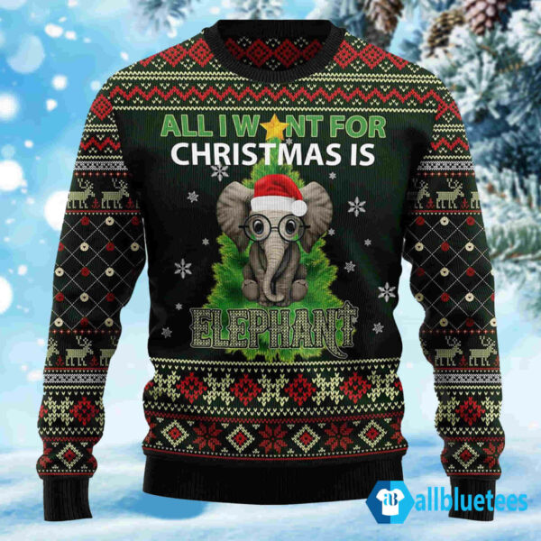 All I Want For Christmas Is Elephant Ugly Christmas Sweater