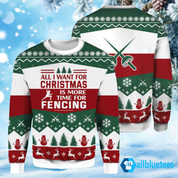 All I Want For Christmas Is More Time For Fencing Ugly Christmas Sweater