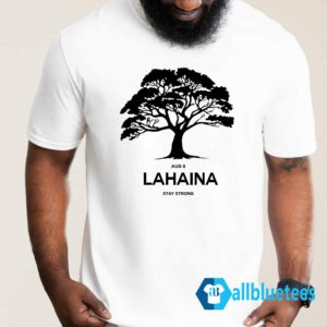 Aug 8 Lahaina Stay Strong Shirt