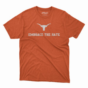 Embrace The Hate Texas Shirt