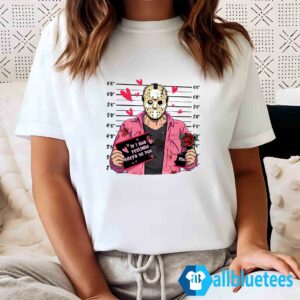 Jason Voorhees If I Had Feelings They'd Be For You Shirt