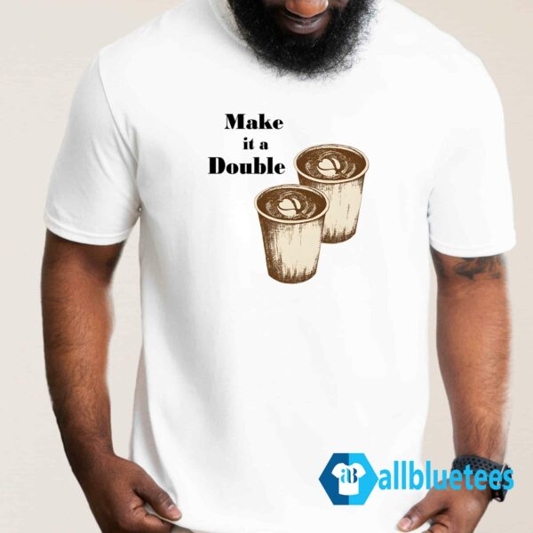 Make It Double Shirt