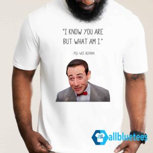 Pee-Wee Herman I Know You Are But What Am I Shirt