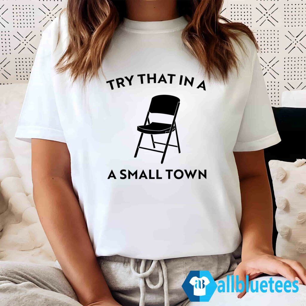 Try That In A Small Town Chair Shirt