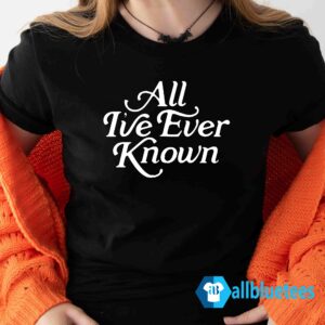 Alexandra Kay All I’ve Ever Known Shirt