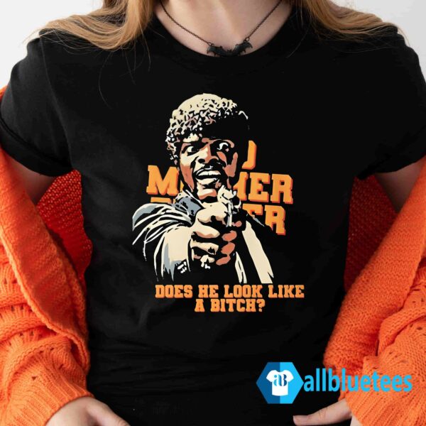 Bad Mother Fucker Does He Look Like A Bitch Shirt
