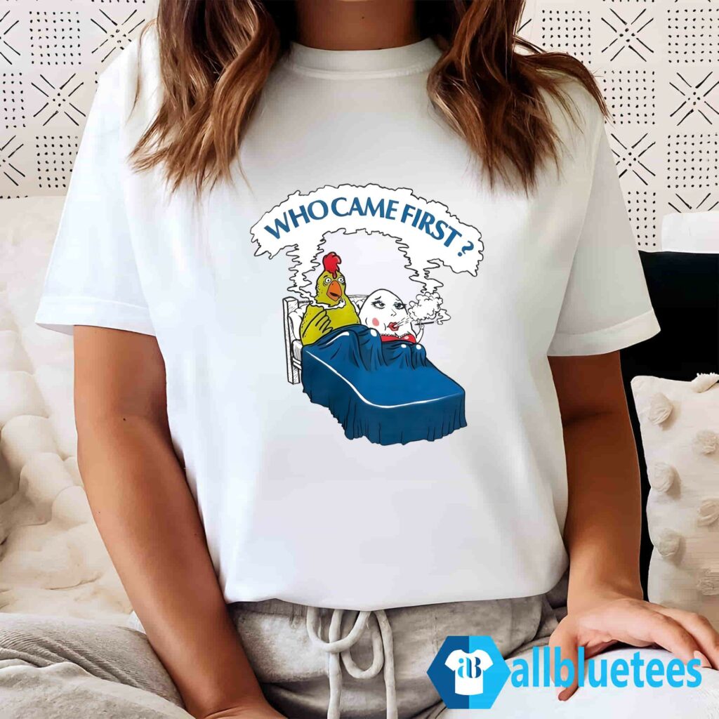 Chicken Who Came First Shirt