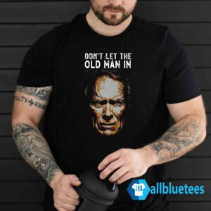Clint Eastwood Don't Let The Old Man In Shirt