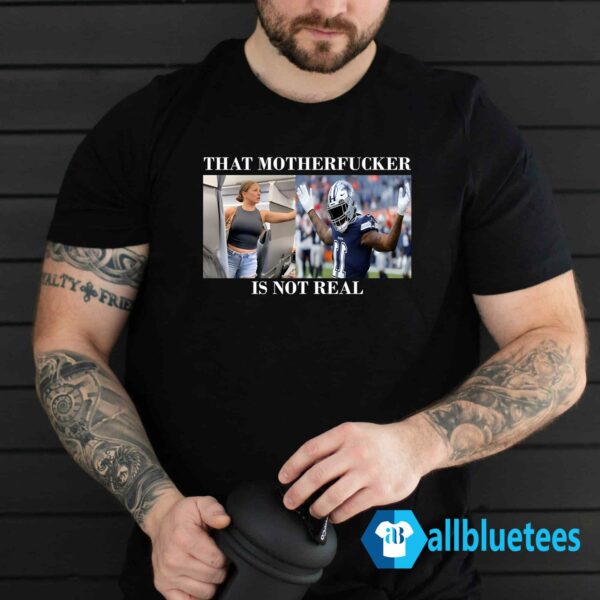 Dallas Cowboys Fan That Motherfucker Is Not Real Shirt