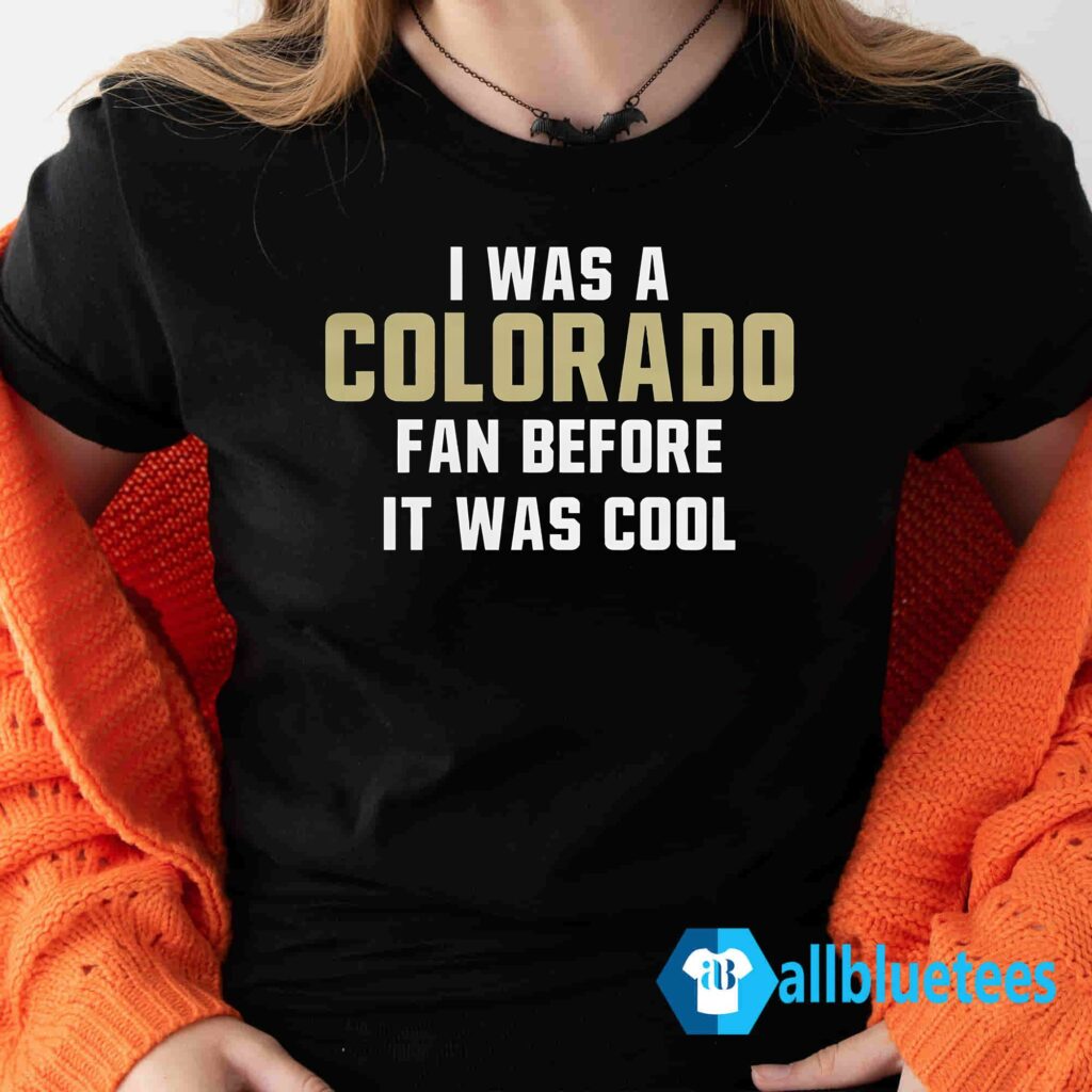 Deion Sanders I Was A Colorado Fan Before It Was Cool Shirt