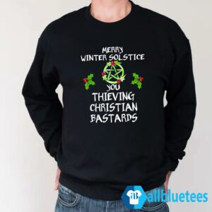 Merry Winter Solstice You Thieving Christian Bastards Sweatshirt