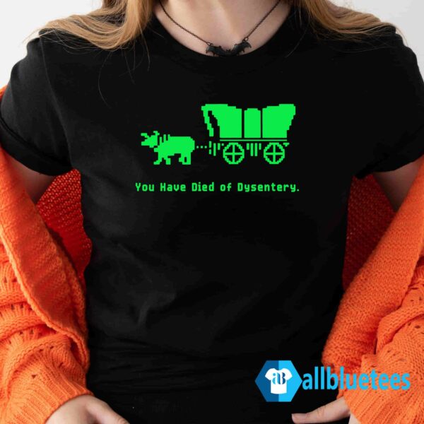 Oregon Trail You Have Died Of Dysentery Shirt