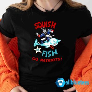 Squish The Fish Go Patriots Shirt