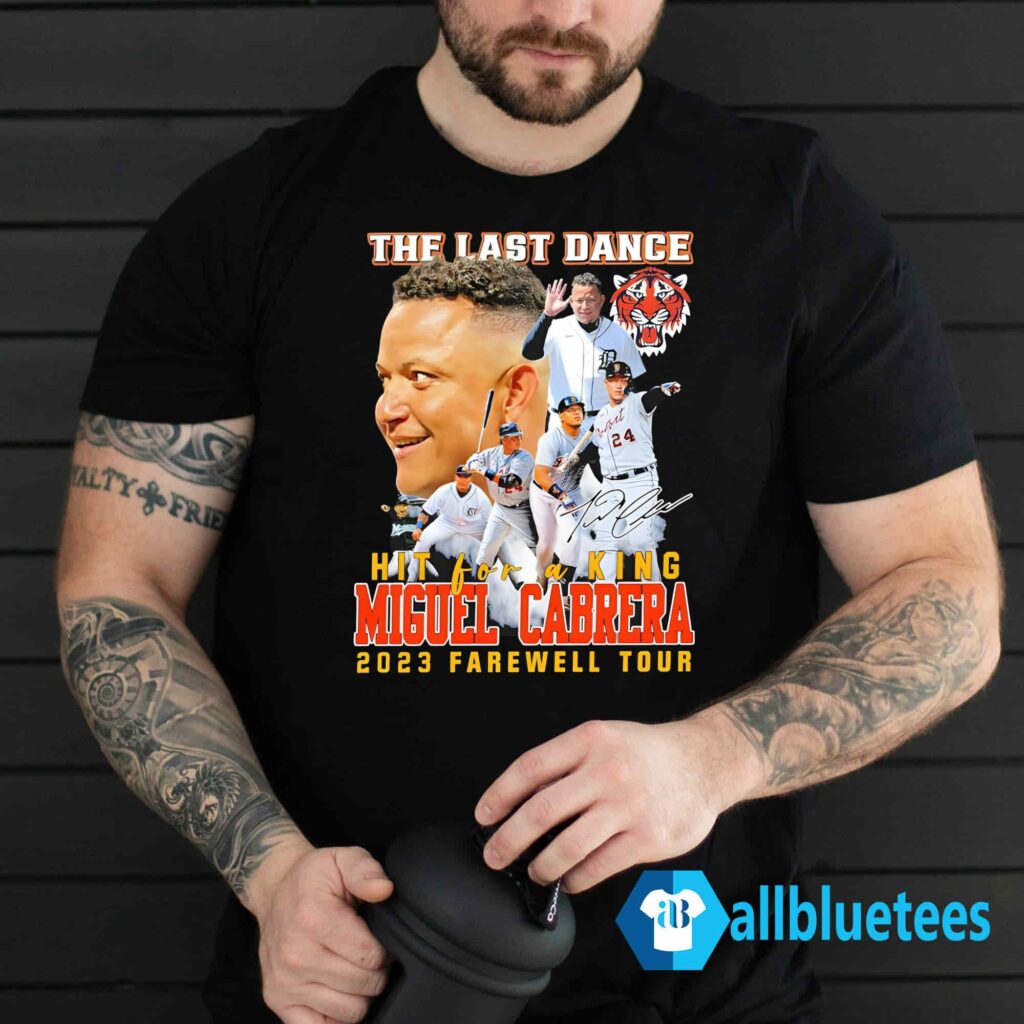 The Last Dance Hit For A King Miguel Cabrera 2023 Farewell Tour Shirt