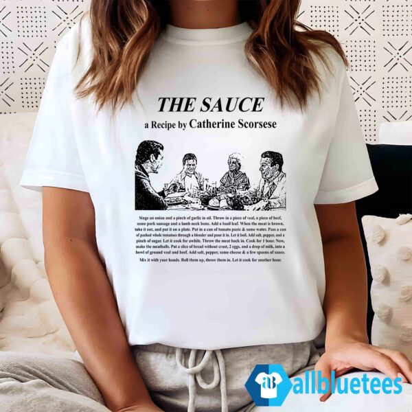The Sauce A Recipe By Catherine Scorsese Shirt