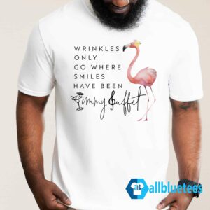 Wrinkles Only Go Where Smiles Have Been Jimmy Buffett Shirt