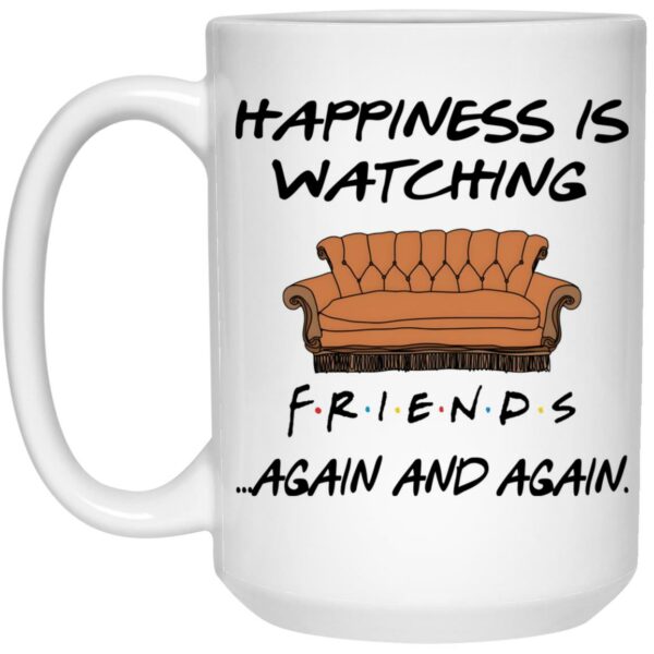Happiness Is Watching FRIENDS Again And Again Mug