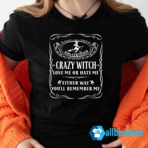 100% Certified Crazy Witch Cat Love Me Or Hate Me Shirt