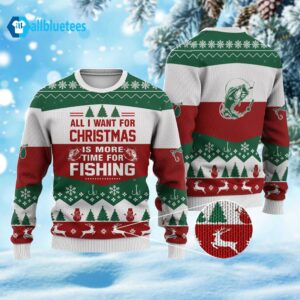 All I Want For Christmas Is More Time For Fishing Ugly Sweater