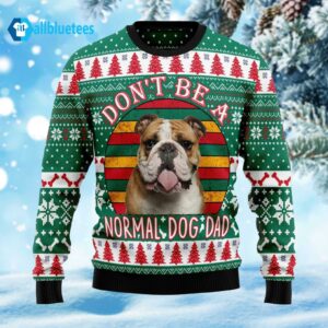 Bulldog Don't Be A Normal Dog Dad Ugly Christmas Sweater